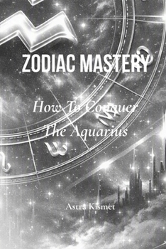 Paperback Zodiac Mastery: How To Conquer The Aquarius Book