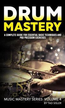 Hardcover DRUM MASTERY: A Complete Guide for Essential Basic Techniques and Pro Precision Exercises (Music Mastery Series) Book