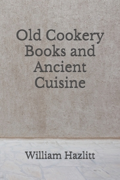 Paperback Old Cookery Books and Ancient Cuisine: (Aberdeen Classics Collection) Book