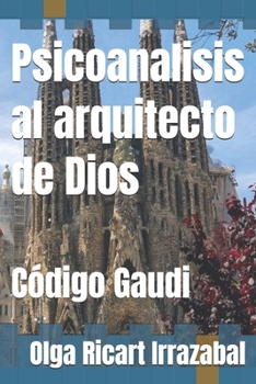 Paperback Psicoanalisis al arquitecto de Dios: Código Gaudi [Spanish] Book
