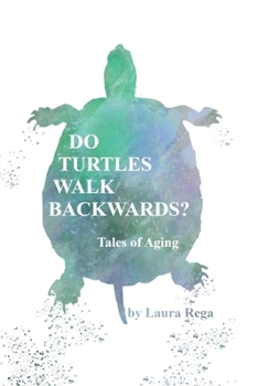 Paperback Do Turtles Walk Backwards?: Tales of Aging Book