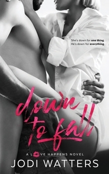 Down to Fall (A Love Happens Novel Book 3) - Book #5 of the Love Happens