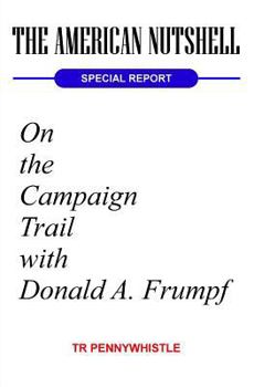 Paperback The American Nutshell, Special Report: On the Campaign Trail with Donald A. Frumpf Book
