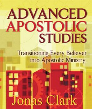 Paperback Advanced Apostolic Studies: Transitioning Every Believer Into Apostolic Ministry Book