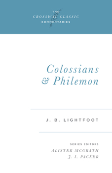 Saint Paul's epistles to the Colossians and to Philemon : [commentary]: A revised text with introductions, notes and dissertations (The Zondervan commentary series) - Book  of the Crossway Classic Commentaries