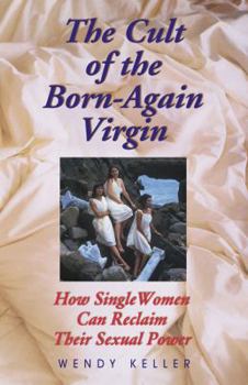 Paperback The Cult of the Born-Again Virgin: How Single Women Can Reclaim Their Sexual Power Book