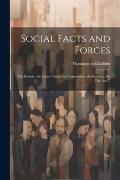 Paperback Social Facts and Forces: The Factory, the Labor Union, the Corporation, the Railway, the City, the C Book