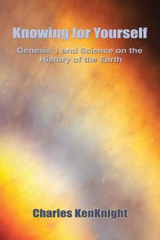 Paperback Knowing for Yourself: Genesis 1 and Science on the History of the Earth Book
