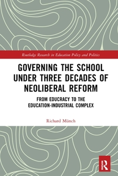 Paperback Governing the School under Three Decades of Neoliberal Reform: From Educracy to the Education-Industrial Complex Book