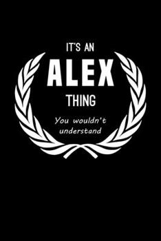 Paperback It's An Alex Thing, You Wouldn't Understand: Personalized Journal With Name 6X9 Blank Lined Customized Gift Notebook For Alex Book