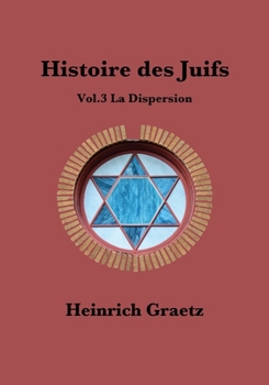 Histoire des Juifs Vol. 3 : la Dispersion