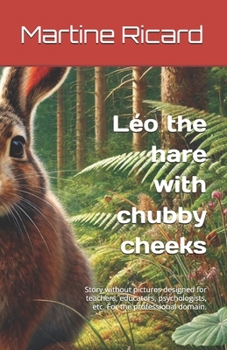 Paperback Léo the hare with chubby cheeks: Story without pictures designed for teachers, educators, psychologists, etc. For the professional domain. Book