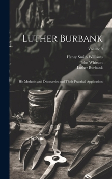 Hardcover Luther Burbank: His Methods and Discoveries and Their Practical Application; Volume 9 Book