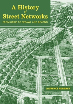 Paperback A History of Street Networks: from Grids to Sprawl and Beyond Book