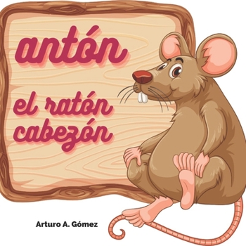 Antón el ratón: cuentos de animales felices (6) - Book #6 of the Cuentos infantiles de animales felices