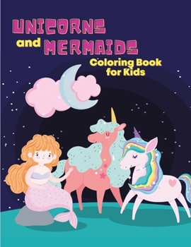 Unicorns and Mermaids Coloring Book for Kids: Coloring book for kids.