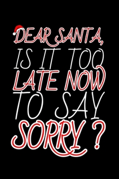 Paperback Dear Santa, Is it Too Late Now to Say Sorry?: Journal / Notebook / Diary Gift - 6"x9" - 120 pages - White Lined Paper - Matte Cover" Book