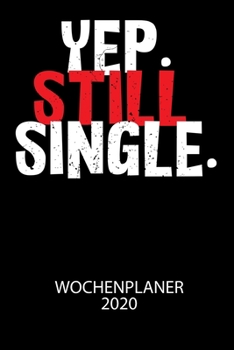 Paperback YEP. STILL SINGLE. - Wochenplaner 2020: Klassischer Planer für deine täglichen To Do's - plane und strukturiere deine Tage mit dem Fokus auf dein Ziel [German] Book