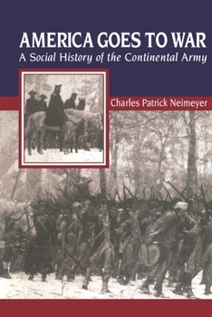 America Goes to War: A Social History of the Continental Army (The American Social Experience Series) - Book  of the American Social Experience Series