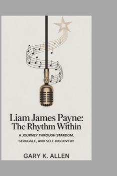 Paperback Liam James Payne: The Rhythm Within: A Journey Through Stardom, Struggle, and Self-Discovery Book