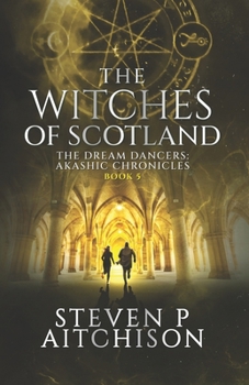 The Witches of Scotland: The Dream Dancers: Akashic Chronicles Book 5 - Book #5 of the Dream Dancers: Akashic Chronicles