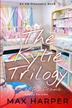 Paperback The Kylie Trilogy - Nappy Version: An ABDL Drama Book