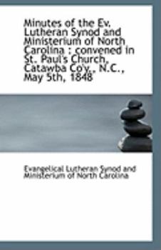 Minutes of the Ev. Lutheran Synod and Ministerium of North Carolina: convened in St. Paul's Church,