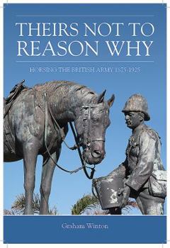 Theirs Not to Reason Why: Horsing the British Army 1875-1925 - Book  of the Wolverhampton Military Studies
