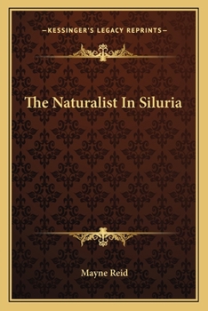 The Naturalist in Siluria (Herefordshire, Radnorshire, Brecknockshire and Glamorganshire). by Captain Mayne Reid ..