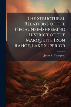 Paperback The Structural Relations of the Negaunee-Ishpeming District of the Marquette Iron Range, Lake Superior Book