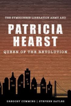 Paperback The Symbionese Liberation Army and Patricia Hearst, Queen of the Revolution Book