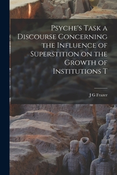 Psyche's Task: A Discourse Concerning the Influence of Superstition on the Growth of Institutions