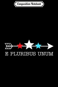Composition Notebook: 4th of July Arrow Stars E Pluribus Unum Gift  Journal/Notebook Blank Lined Ruled 6x9 100 Pages