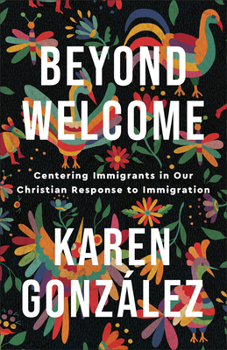 Paperback Beyond Welcome: Centering Immigrants in Our Christian Response to Immigration Book