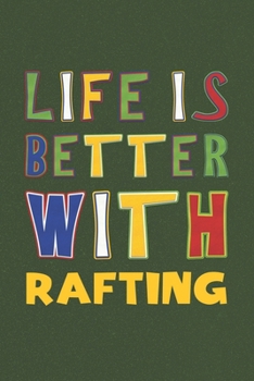 Paperback Life Is Better With Rafting: Rafting Lovers Funny Gifts Journal Lined Notebook 6x9 120 Pages Book