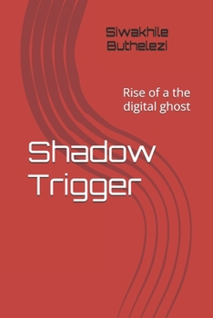 Paperback Shadow Trigger: Rise of a the digital ghost Book