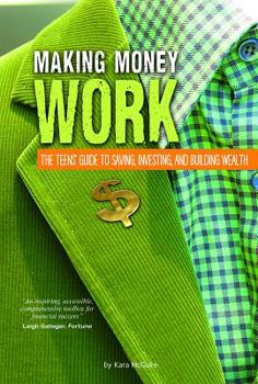 Hardcover Making Money Work: The Teens' Guide to Saving, Investing, and Building Wealth Book