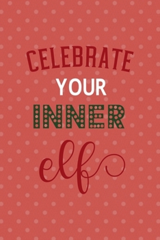 Paperback Celebrate Your Inner Elf: All Purpose 6x9 Blank Lined Notebook Journal Way Better Than A Card Trendy Unique Gift Coral And White Points Xmas Book