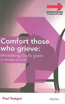 Paperback Comfort Those Who Grieve: Ministering God's Grace in Times of Loss Book