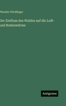 Hardcover Der Einfluss des Waldes auf die Luft- und Bodenwärme [German] Book