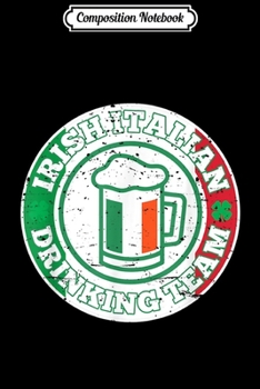 Composition Notebook: Irish Italian Drinking Team Party Men & Women Journal/Notebook Blank Lined Ruled 6x9 100 Pages