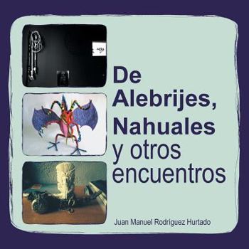 Paperback de Alebrijes, Nahuales y Otros Encuentros [Spanish] Book