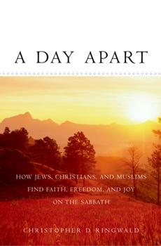Hardcover A Day Apart: How Jews, Christians, and Muslims Find Faith, Freedom, and Joy on the Sabbath Book