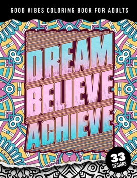 Paperback Good Vibes Coloring Book For Adults: Dream Believe Achieve: 41 Funny Color Pages for Stress Relief and Relaxation, Matte Cover & 8.5x11 Easy Large Pri Book
