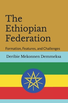 Paperback The Ethiopian Federation: Formation, Features, and Challenges Book