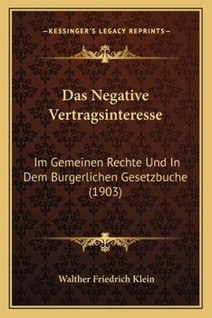 Paperback Das Negative Vertragsinteresse: Im Gemeinen Rechte Und In Dem Burgerlichen Gesetzbuche (1903) [German] Book