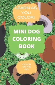 Paperback Mini Dog Coloring Book: Learn as You Color!: Coloring Book for Children, Color on the Go Book