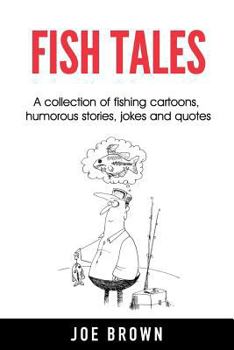 Paperback Fish Tales: A Collection of Fishing Cartoons, Humorous Stories, Jokes and Quotes Book