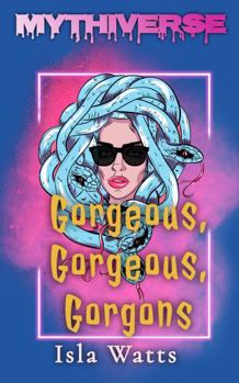 Paperback Gorgeous, Gorgeous, Gorgons: A Mythiverse Story Book