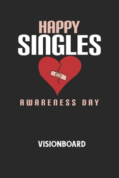 HAPPY SINGLES AWARENESS DAY - Visionboard: Halte deine Visionen schriftlich fest und motiviere dich jeden Tag aufs Neue, wenn du das Buch öffnest und das geschriebene durchliest! (German Edition)